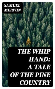 The Whip Hand: A Tale of the Pine Country