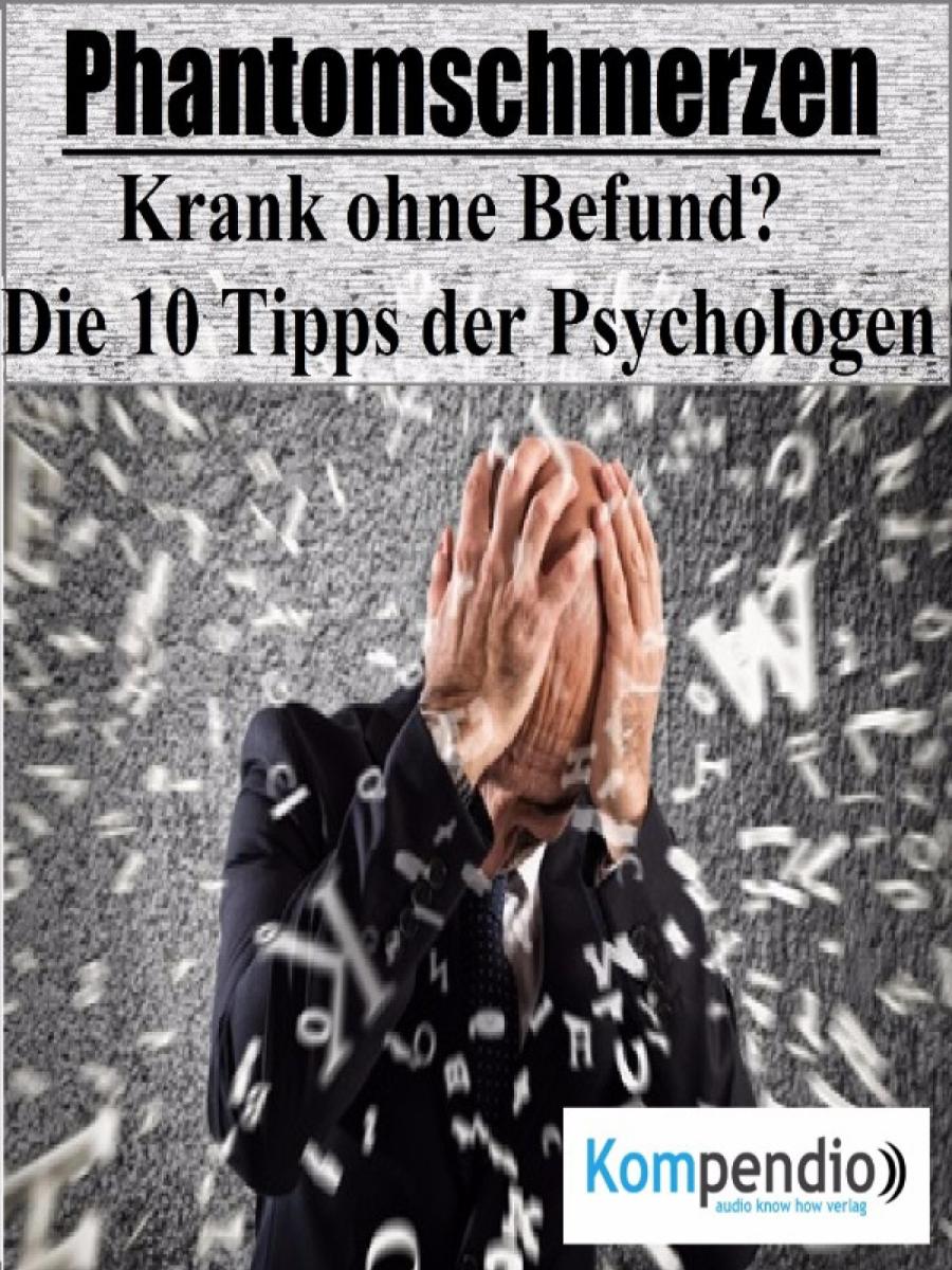 Phantomschmerzen: Krank ohne Befund?