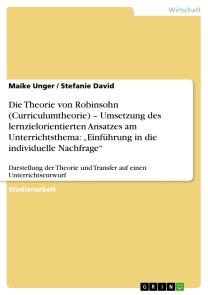 Die Theorie von Robinsohn (Curriculumtheorie) - Umsetzung des lernzielorientierten Ansatzes am Unterrichtsthema: „Einführung in die individuelle Nachfrage“