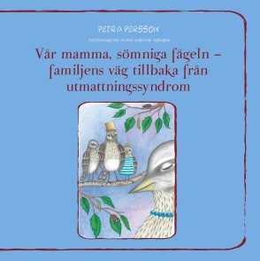 Vår mamma, sömniga fågeln - familjens väg tillbaka från utmattningssyndrom