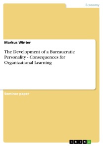 The Development of a Bureaucratic Personality - Consequences for Organizational Learning