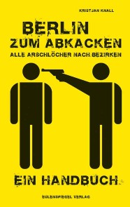 Berlin zum Abkacken Alle Arschlöcher nach Bezirken