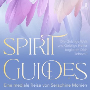 Spirit Guides - Die Geistige Welt und Geistige Helfer begleiten Dich liebevoll