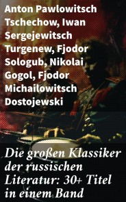 Die großen Klassiker der russischen Literatur: 30+ Titel in einem Band