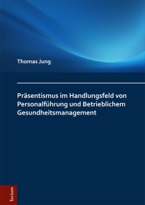 Präsentismus im Handlungsfeld von Personalführung und Betrieblichem Gesundheitsmanagement