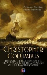 The Life of Christopher Columbus - Discover The True Story of the Great Voyage & All the Adventures of the Infamous Explorer