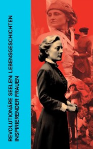 Revolutionäre Seelen: Lebensgeschichten inspirierender Frauen