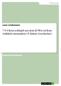 7-5-3 Rom schlüpft aus dem Ei! Wie ist Rom wirklich entstanden? (5. Klasse Geschichte)