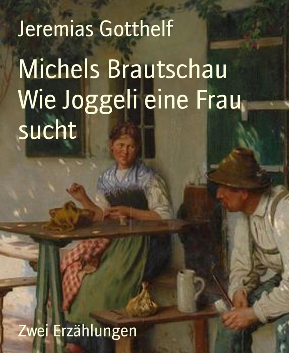 Michels Brautschau          Wie Joggeli eine Frau sucht