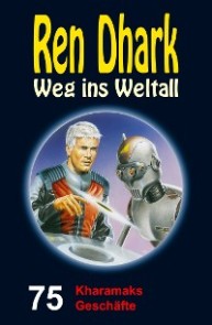 Ren Dhark - Weg ins Weltall 75: Kharamaks Geschäfte