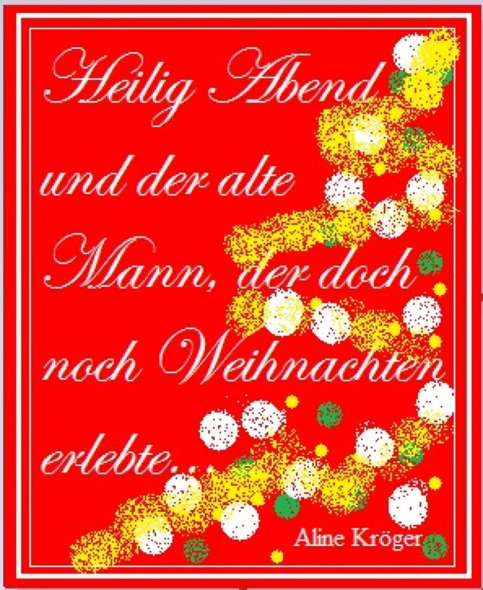 Heilig Abend und der alte Mann, der doch noch Weihnachten erlebte...