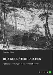 Reiz des Unterirdischen. Höhlenerkundungen in der Frühen Neuzeit