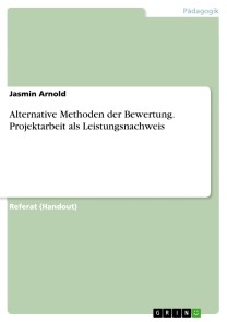 Alternative Methoden der Bewertung. Projektarbeit als Leistungsnachweis