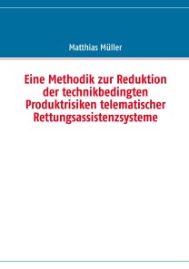 Eine Methodik zur Reduktion der technikbedingten Produktrisiken telematischer Rettungsassistenzsysteme