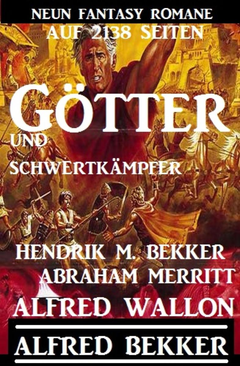 Götter und Schwertkämpfer: Neun Fantasy-Romane auf 2138 Seiten