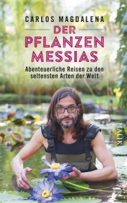 Der Pflanzen-Messias - Abenteuerliche Reisen zu den seltensten Arten der Welt