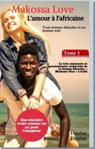 Makossa Love - Tome 1 : La très amusante et passionnante recherche de la femme blanche, « Madame Visa ». Roman