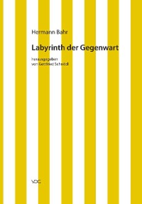 Hermann Bahr / Labyrinth der Gegenwart