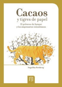 Cacaos y tigres de papel. El gobierno de Samper y los empresarios colombianos