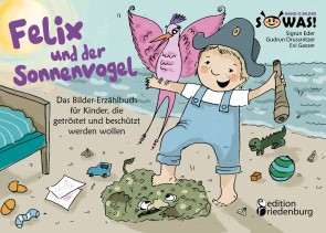 Felix und der Sonnenvogel - Das Bilder-Erzählbuch für Kinder, die getröstet und beschützt werden wollen