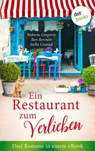 Ein Restaurant zum Verlieben: Drei Romane in einem eBook (gelöscht wg. Rechterückfall 31.3.24)