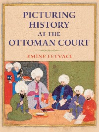 Picturing History at the Ottoman Court