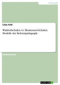 Waldorfschulen vs. Montessori-Schulen. Modelle der Reformpädagogik