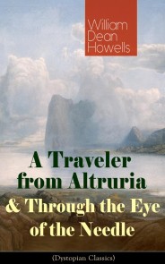 A Traveler from Altruria & Through the Eye of the Needle (Dystopian Classics)