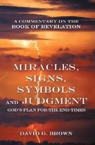 Miracles, Signs, Symbols and Judgment God's Plan for the End Times