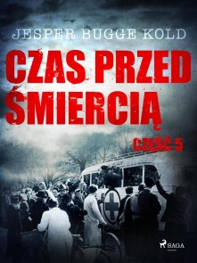 Czas przed smiercia: czesc 5