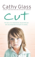 Cut: The true story of an abandoned, abused little girl who was desperate to be part of a family