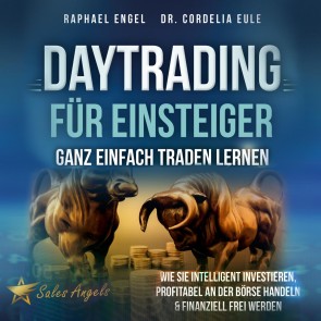 Daytrading für Einsteiger - Ganz einfach Traden lernen: Wie Sie intelligent investieren, profitabel an der Börse handeln & finanziell frei werden