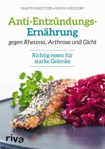 Anti-Entzündungs-Ernährung gegen Rheuma, Arthrose und Gicht