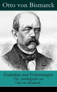 Gedanken und Erinnerungen: Die Autobiografie von Otto von Bismarck