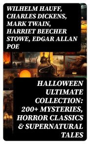 HALLOWEEN Ultimate Collection: 200+ Mysteries, Horror Classics & Supernatural Tales