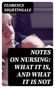 Notes on Nursing: What It Is, and What It Is Not