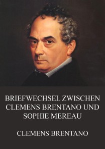 Briefwechsel zwischen Clemens Brentano und Sophie Mereau