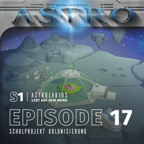 ASTRO S1 - Episode 17 - Schulprojekt Kolonisierung