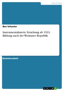 Instrumentalisierte Erziehung ab 1933. Bildung nach der Weimarer Republik