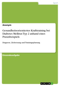 Gesundheitsorientiertes Krafttraining bei Diabetes Mellitus Typ 2 anhand eines Praxisbeispiels