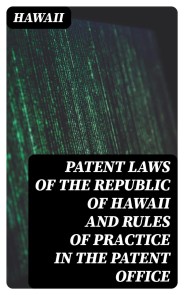 Patent Laws of the Republic of Hawaii and Rules of Practice in the Patent Office