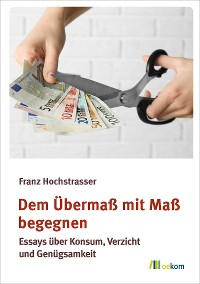 Dem Übermaß mit Maß begegnen