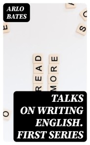 Talks on Writing English. First Series