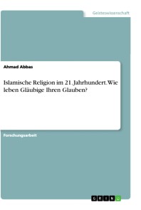 Islamische Religion im 21. Jahrhundert. Wie leben Gläubige Ihren Glauben?