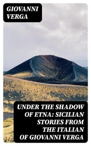 Under the Shadow of Etna: Sicilian Stories from the Italian of Giovanni Verga