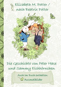 Die Geschichte von Peter Hase und Sammy Eichhörnchen (inklusive Ausmalbilder, deutsche Erstveröffentlichung! )