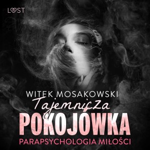 Parapsychologia milosci: tajemnicza pokojówka - opowiadanie erotyczne