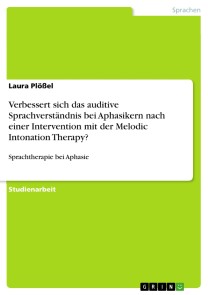 Verbessert sich das auditive Sprachverständnis bei Aphasikern nach einer Intervention mit der Melodic Intonation Therapy?