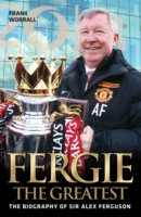 Fergie The Greatest - The Biography of Alex Ferguson