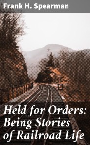 Held for Orders: Being Stories of Railroad Life